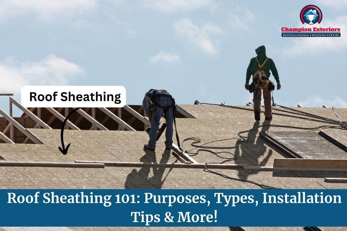Roof Sheathing 101: Purposes, Types, Installation Tips & More!